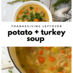 Collage with two images and a white text box separating them that reads 'Thanksgiving leftover turkey + potato soup.' The top image shows a white bowl filled with turkey and potato soup, topped with fresh parsley with fresh thyme and a pot of soup in the background. The bottom image is a closeup shot of the soup inside a pot.
