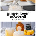 collage of two images separated by a white text box that reads 'ginger beer mocktail with honey' ; top image shows a drink being poured into a glass with ice; bottom image shows two rocks glasses filled with crushed ice and a pale yellow drink with sliced lemon wedge garnishes and blurred ingredients in the background